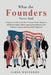 What the Founders Never Said: A Beginner's Guide to the Most Persistent Myths, Misquotes, and Misconceptions About America's Founding Era, with Eviden by Wottford