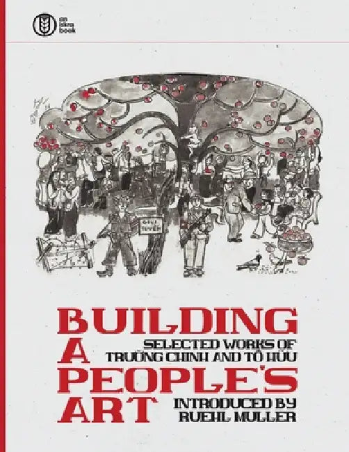 Building a People's Art: Selected works of Trường Chinh and Tố Hữu by Ruehl Muller