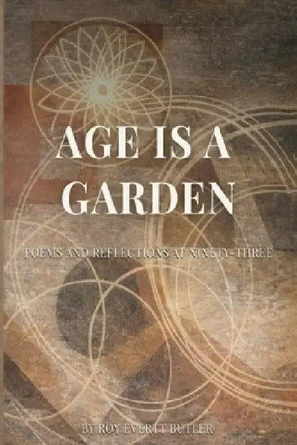Age Is a Garden by Roy Everett Butler