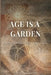 Age Is a Garden by Roy Everett Butler