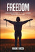 Freedom: A Rational Alternative to Our Current Failed Drug Policies by Mark Greer