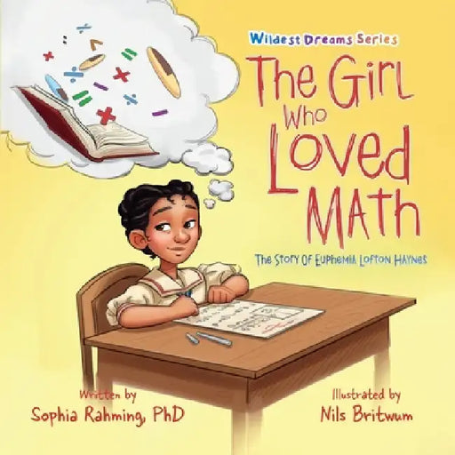The Girl Who Loved Math: The Story Of Euphemia Haynes by Sophia Rahming, Nils Britwum