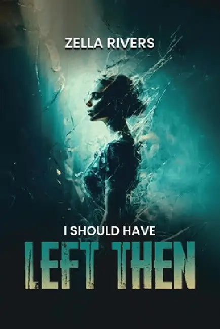 I Should Have Left Then by Zella Rivers