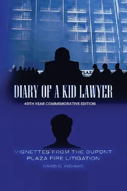 DIARY OF A KID LAWYER Vignettes from the Dupont Plaza Fire Litigation by David C. Indiano