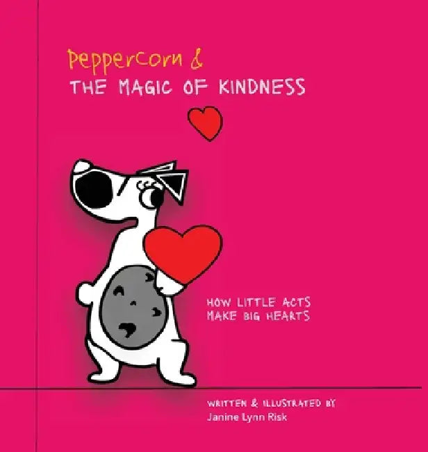 Peppercorn and the Magic of Kindness: How Little Acts Make Big Hearts by Janine L. Risk