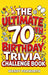 The Ultimate 70th Birthday Trivia Challenge Book: Revisit The Good Old Days With Fun Facts, Brain Teasers & Nostalgic Challenges, Perfect for 70-Year- by Wendy Foxworth