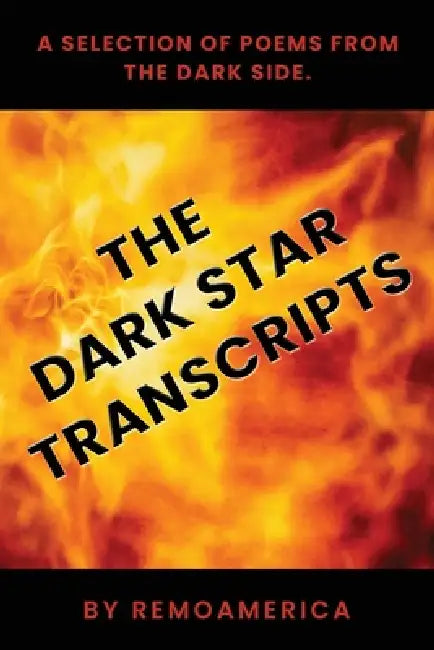 The Dark Star Transcripts: Volume 1 by Remo America