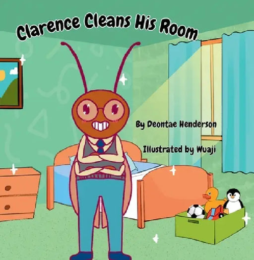 Clarence Cleans His Room by Deontae Henderson