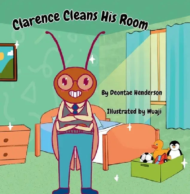 Clarence Cleans His Room by Deontae Henderson