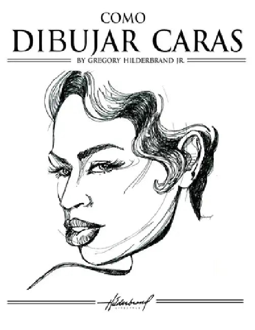 Cómo Dibujar Caras by Jr. Hilderbrand Gregory