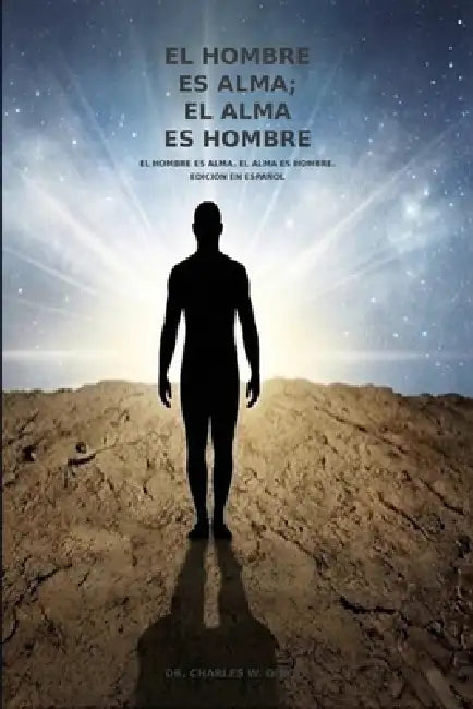 El Hombre es Alma; El Alma es Hombre by Charles W. Dingle