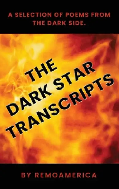 The Dark Star Transcripts: Volume 1 by Remo America