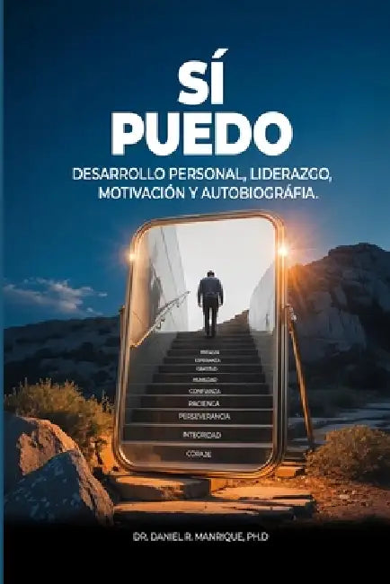 Sí Puedo: Desarrollo Personal, Liderazgo, Motivación Y Autobiografia. by Daniel R. Manrique