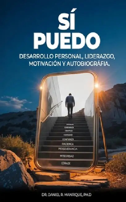Sí Puedo: Desarrollo Personal, Liderazgo, Motivación Y Autobiografia. by Daniel R. Manrique