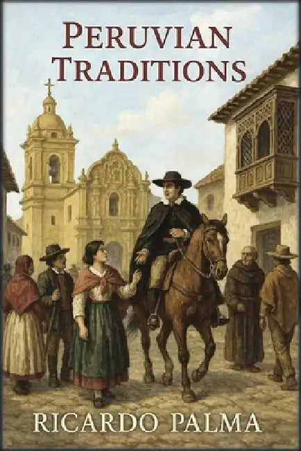 Peruvian Traditions by Ricardo Palma, Autri Books