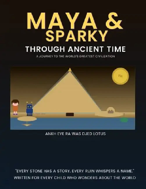 Maya & Sparky Through Ancient Time A Journey to the World's Greatest Civilizations by Sam I. Yam