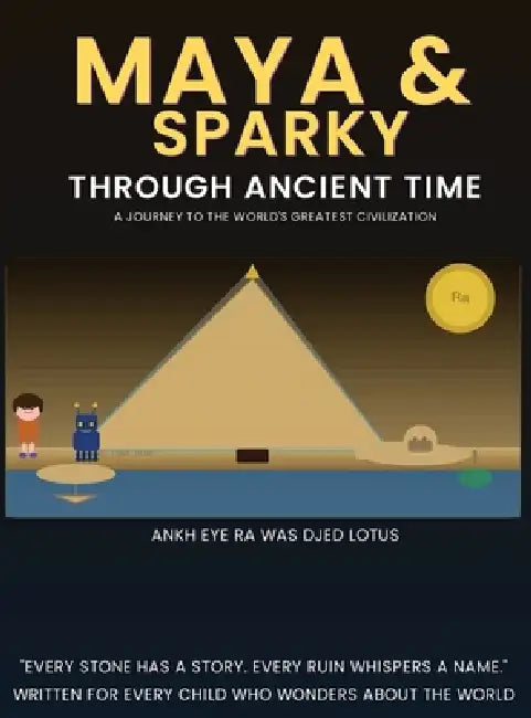 Maya & Sparky Through Ancient Time A Journey to the World's Greatest Civilizations by Sam I. Yam