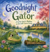 Good Night Gator: A Little Gator's Bedtime on the Golf Course Green by Nichole Elise Jeonotte