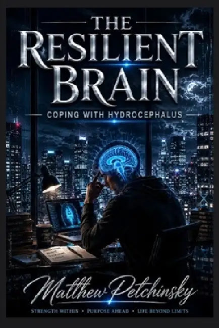 The Resilient Brain: Coping with Hydrocephalus by Matthew Petchinsky