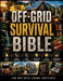 The Off-Grid Survival Bible: The Complete Step-by-Step DIY Guide to Build Self-Sufficiency, Secure Water, Food & Power, Protect Your Family, and Thriv by Gregory J. Wolfe