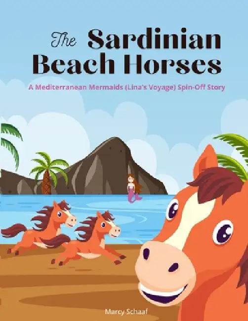The Sardinian Beach Horses: A Mediterranean Mermaids (Lina's Voyage) Spin-Off Story by Marcy Schaaf