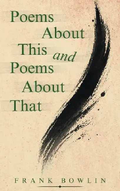 Poems About This and Poems About That by Frank Bowlin