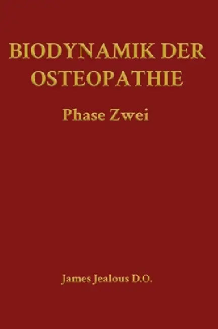 Biodynamik der Osteopathie Phase Zwei by James Jealous D. O.