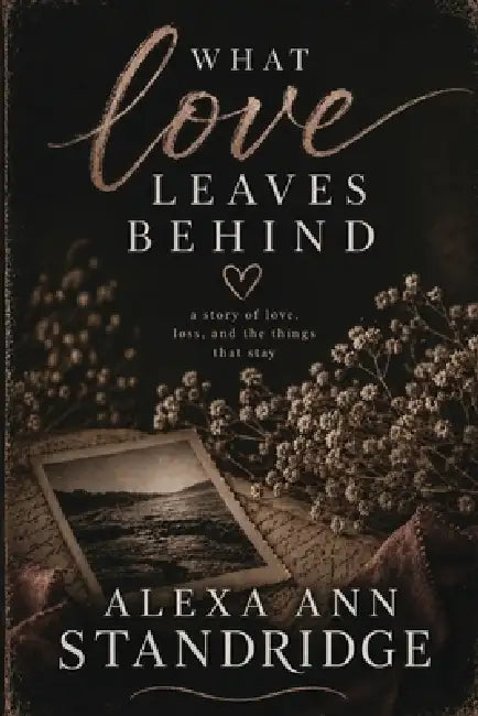 What Love Leaves Behind by Alexa Ann Standridge