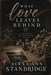 What Love Leaves Behind by Alexa Ann Standridge
