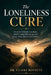 The Loneliness Cure: Overcome Chronic Loneliness, Build Genuine Belonging, and Create the Deep, Lasting Human Connections You Have Always Craved - Eve by Dr Claire Bennett