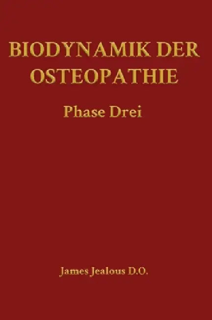 Biodynamik der Osteopathie Phase Drei by James Jealous D. O.