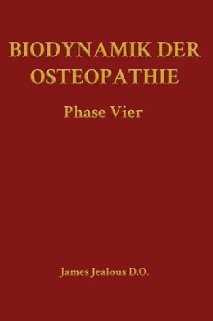 Biodynamik der Osteopathie Phase Vier by James Jealous D. O.