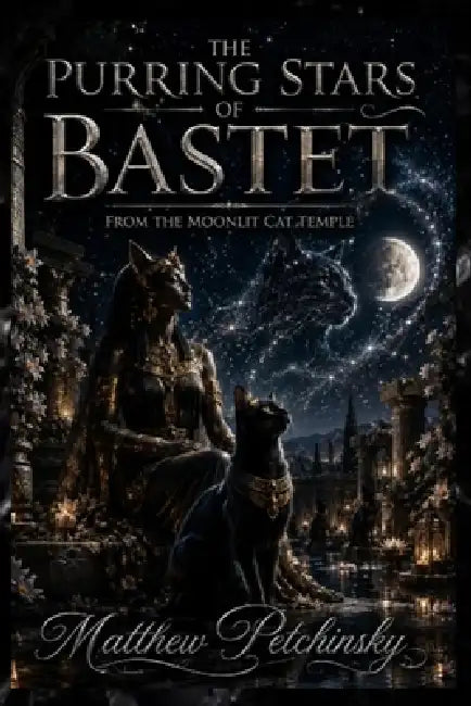 The Purring Stars of Bastet: Poems from the Moonlit Cat Temple by Matthew Petchinsky