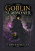 The Goblin Summoner: Volume 1 by Taiwan Wells