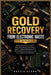 Gold Recovery From Electronic Waste For Beginners: Understanding E-Waste, Precious Metals Recovery, Safety Considerations, and the Economics of Recycl by Roggie Clark, Raj Clark