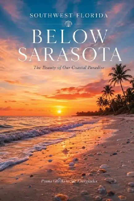 Below Sarasota - Punta Gorda to the Everglades by Christopher L. Smith