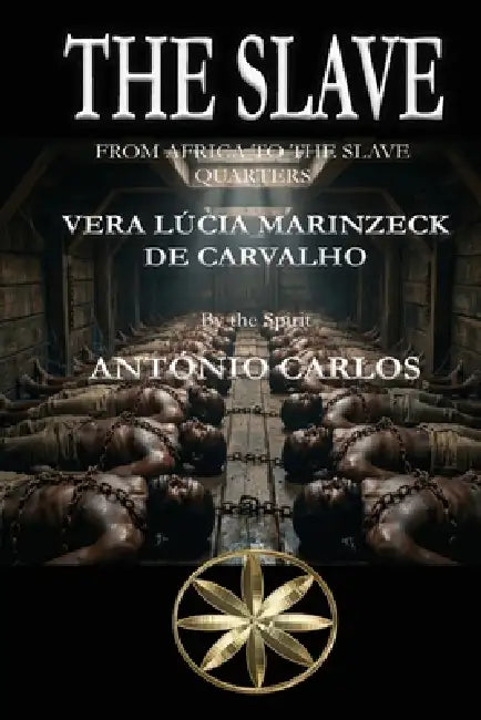 The Slave: From Africa to the Slave Quarters by Vera Lúcia Marinzeck de Carvalho, The Spirit António Carlos