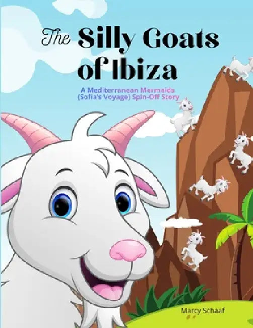 The Silly Goats of Ibiza: A Mediterranean Mermaids (Sofia's Voyage) Spin-Off Story by Marcy Schaaf