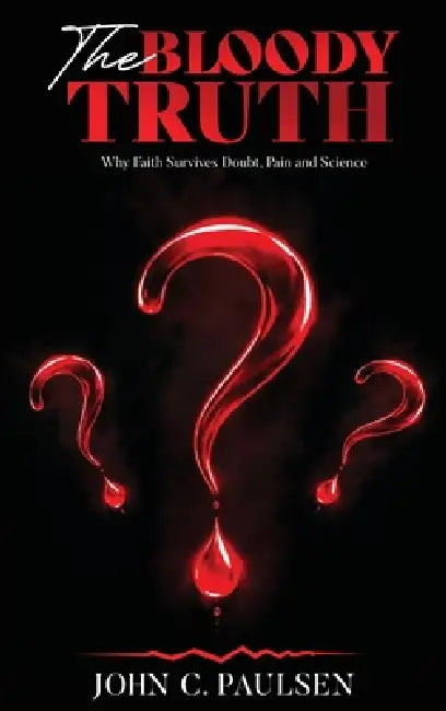 The Bloody Truth by John C. Paulsen, Kelly A. Paulsen