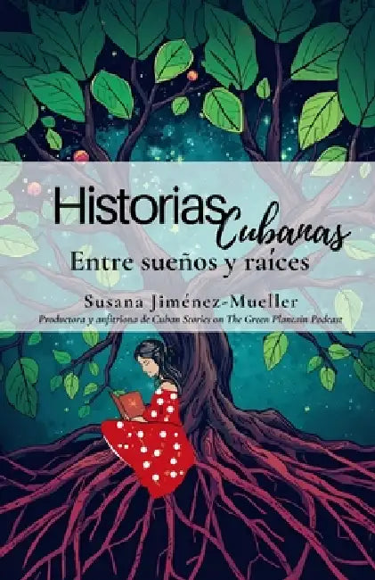 Historias cubanas: Entre sueños y raíces by Susana Jiménez-Mueller