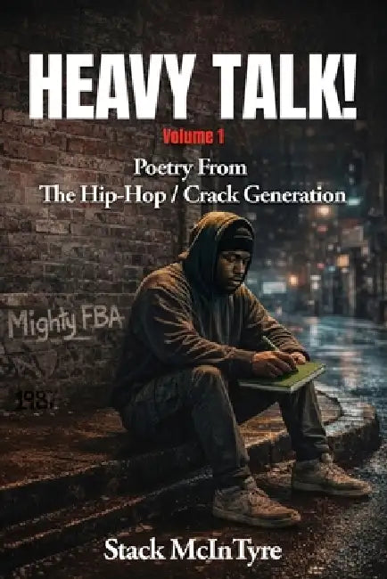 Heavy Talk!: Poetry From The Hip Hop / Crack Generation by Stack McIntyre