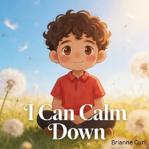 I Can Calm Down by Brianne Curl