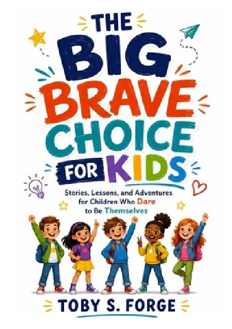 Big Brave Choice for kids by Toby S. Forge