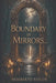 The Boundary of Mirrors... by Heriberto R. Taylor