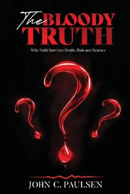 The Bloody Truth by John C. Paulsen, Kelly A. Paulsen