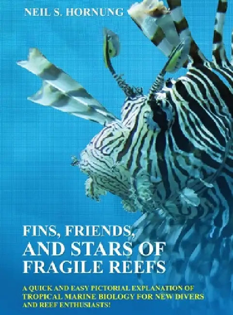 Fins, Friends, and Stars of Fragile Reefs by Neil S. Hornung