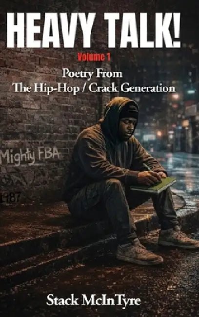 Heavy Talk!: Poetry From The Hip Hop / Crack Generation by Stack McIntyre