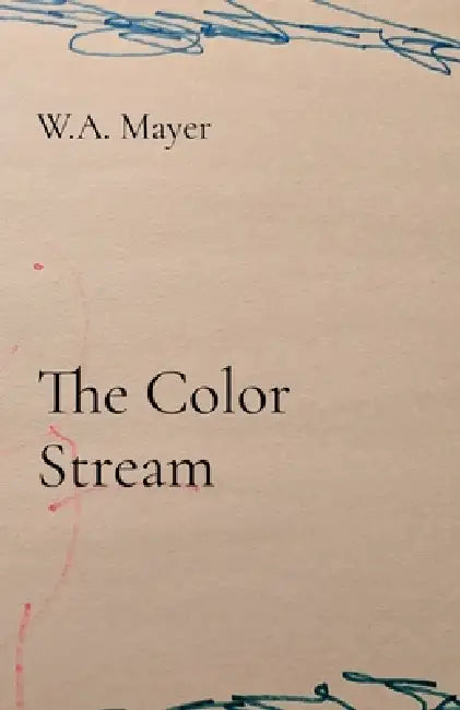 The Color Stream: The Color Stream Series: Book 1 by W. a. Mayer, E. Mayer
