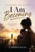 I Am Becoming: Life Lessons from a Young Single Mother by Carmen B. Mota