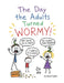 The Day the Adults Turned Wormy by Annie Snyder